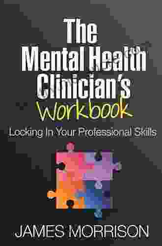 The Mental Health Clinician S Workbook: Locking In Your Professional Skills