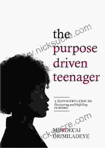 The Purpose Driven Teenager: A Teenager s Guide to Discovering and Fulfilling Purpose