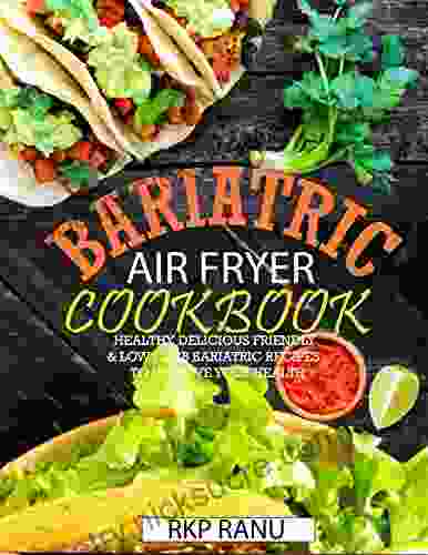 Bariatric air fryer cookbook: Healthy delicious friendly low carb bariatric recipes to improve your health