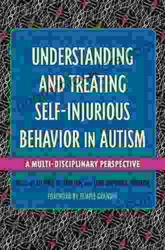 Understanding And Treating Self Injurious Behavior In Autism: A Multi Disciplinary Perspective (Understanding And Treating In Autism)