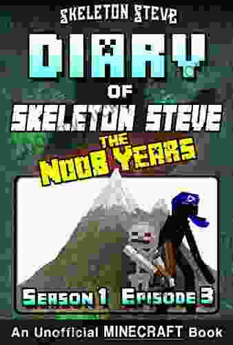 Diary Of Minecraft Skeleton Steve The Noob Years Season 1 Episode 3 (Book 3): Unofficial Minecraft For Kids Teens Nerds Adventure Fan Fiction Collection Skeleton Steve The Noob Years)