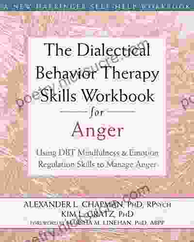 The Dialectical Behavior Therapy Skills Workbook for Anger: Using DBT Mindfulness and Emotion Regulation Skills to Manage Anger (New Harbinger Self help Workbooks)