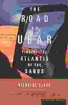 The Road To Ubar: Finding The Atlantis Of The Sands