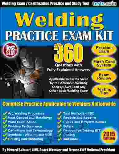 Welding Practice Exam 360 Questions With Fully Explained Answers: Welding Certification Study Flash Card Study System Test Review Testing Tips