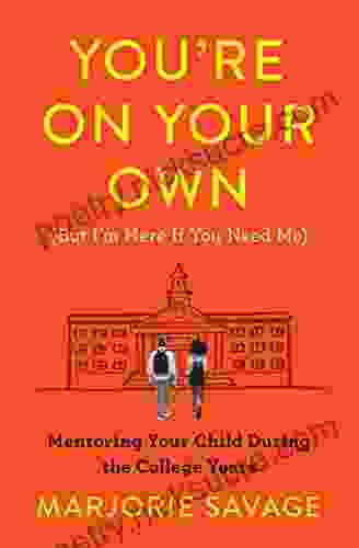 You Re On Your Own (But I M Here If You Need Me): Mentoring Your Child During The College Years