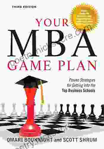 Your MBA Game Plan Third Edition: Proven Strategies For Getting Into The Top Business Schools